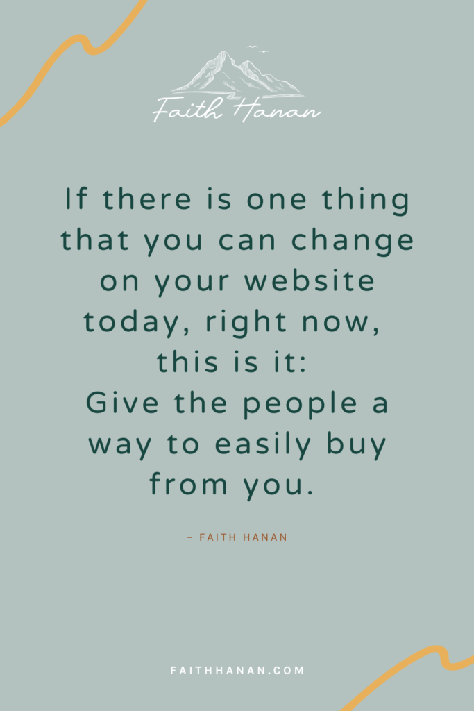 website homepage quote graphic: if there is one thing you can change on your website page today it is this: Give the people a way to buy from you easily