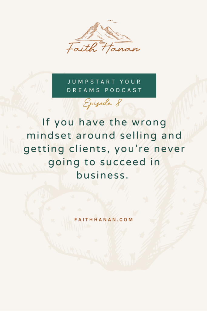 if you have the wrong mindset around selling and getting clients, you're never going to succeed in business quote
