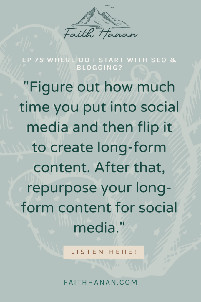 graphic with text that reads "figure out how much time you put into social media and then flip it to create long-form content. After that, repurpose your long-form content for social media."