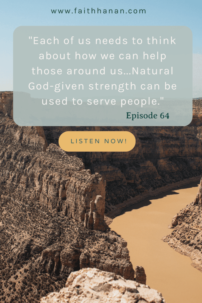 wide shot of Canyon with text reading "each of us needs to think about how we can help those around us...Natural god-given strength can be used to serve people."